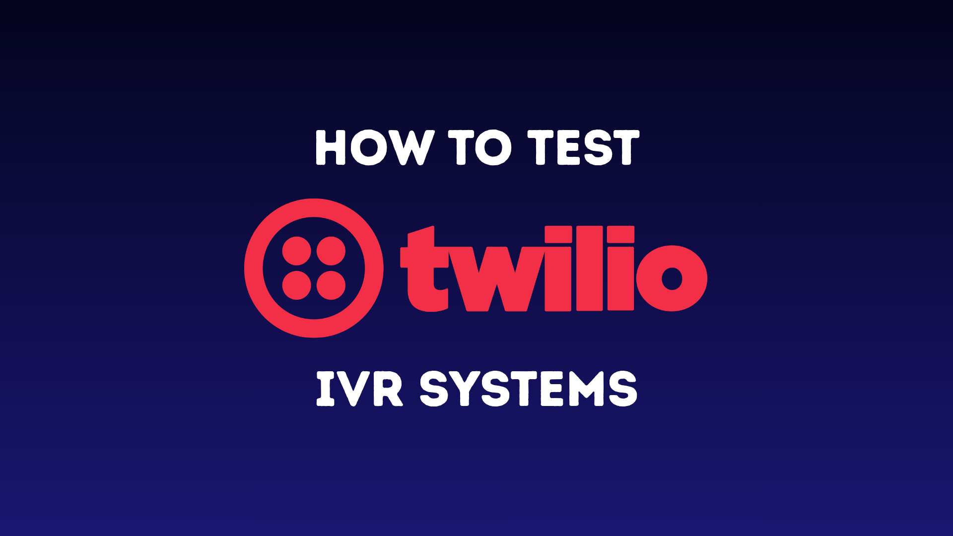 How to Test Twilio IVR Systems